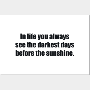 In life you always see the darkest days before the sunshine Posters and Art